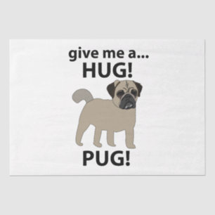 Pug Give Me A Hug Funny Pug Tissue Paper