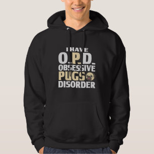 Pug graphic I have O.P.D. Obsessive Pugs Disorder Hoodie