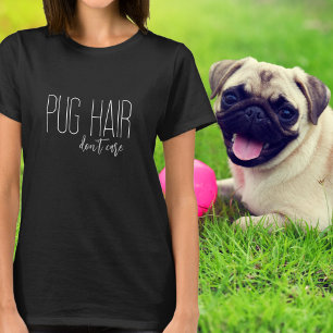 Pug Hair Don’t Care White Typography T-Shirt