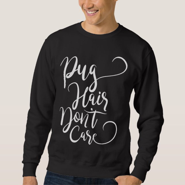 Pug Hair Don&x27;t Care Essential T-Shirt 579 Sweatshirt (Front)