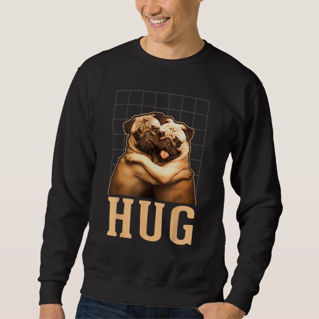 Pug Hug Pugs  Dog Owners Sweatshirt (Front)