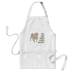 Pug - I Like Them Chubby, Wrinkly and Short Standard Apron