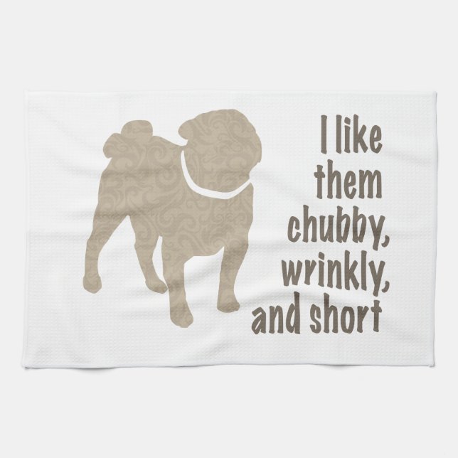 Pug - I Like Them Chubby, Wrinkly and Short Tea Towel (Horizontal)