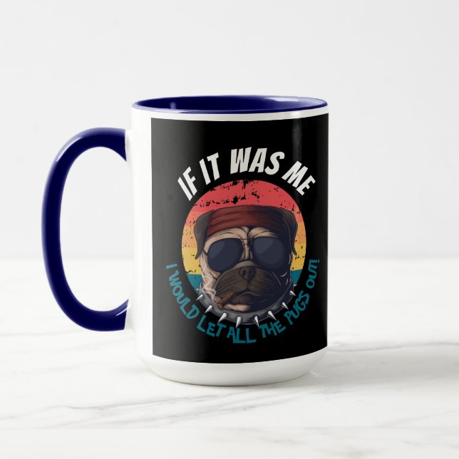  Pug I WOULD LET ALL THE PUGS OUT! Mug (Left)