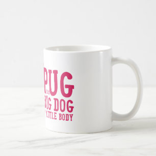 Pug Is Big Dog, Little Body Fawn Pug Mug