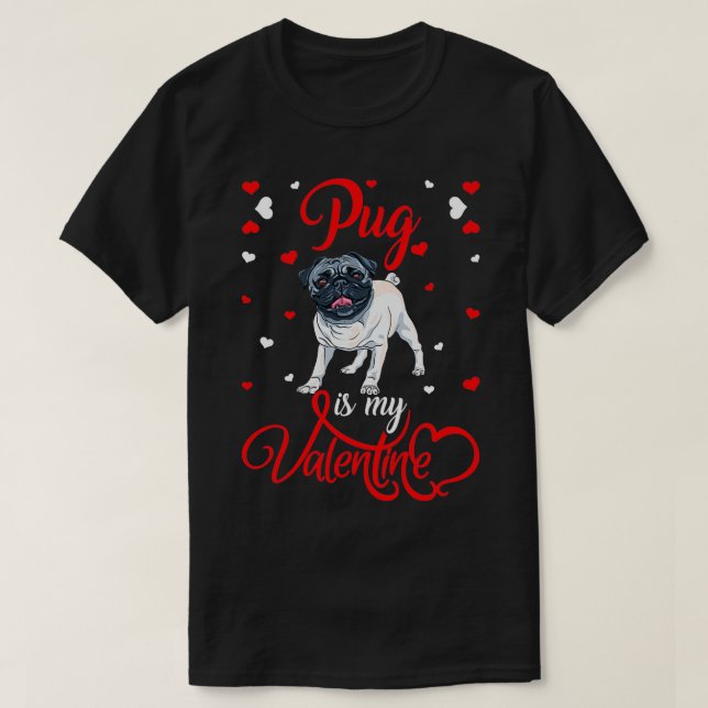 Pug Is My Valentine Funny Pug Valentine's Day  T-Shirt (Design Front)