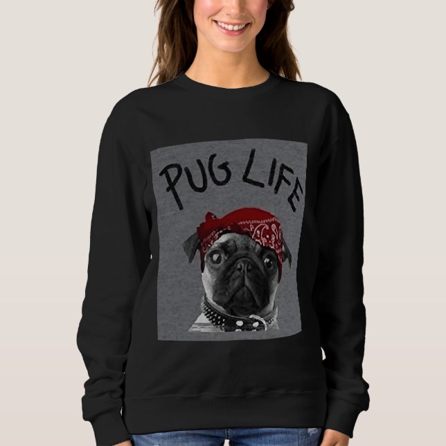 Pug Life items Classic T-Shirt 782 Sweatshirt (Front)