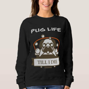 Pug Life Till I Die  Classic T-Shirt 84 Sweatshirt