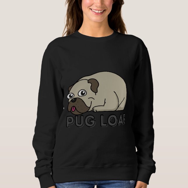 Pug Loaf (with text) Classic T-Shirt 410 Sweatshirt (Front)