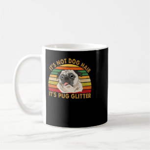 Pug Lover Dog It's not dog hair it's pug glitter 2 Coffee Mug