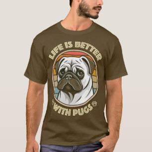 Pug Lover Life is Better with Pugs T-Shirt