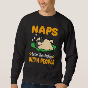 Pug Naps Better Than Dealing With People Puppy Dog Sweatshirt