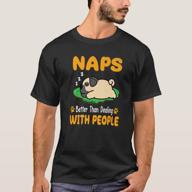 Pug Naps Better Than Dealing With People Puppy Dog T-Shirt (Front)