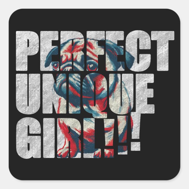 PUG-PERFECT UNIQUE GIRL-white Square Sticker (Front)