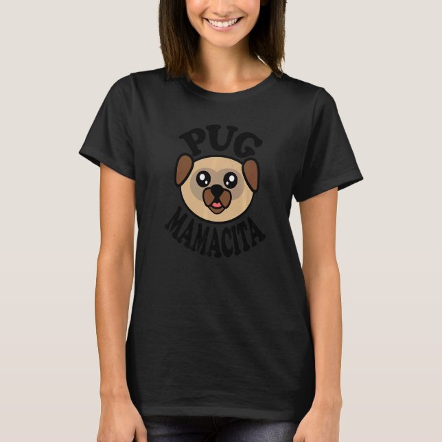 Pug  Pug Mamacita T-Shirt (Front)