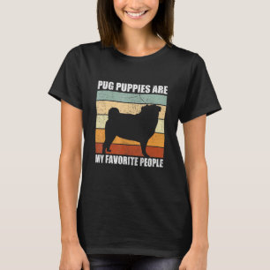 Pug Puppies Are My Favourite People Dog Pet Owner T-Shirt