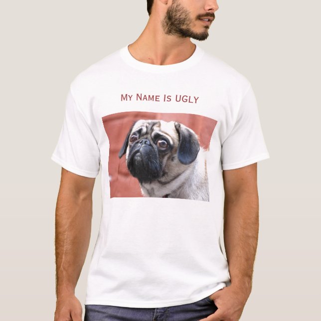 PUG T SHIRT My Name Is UGLY (Front)