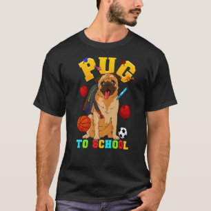 Pug To School  Back To School Pun Dog T-Shirt