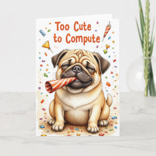 Pug "Too Cute to Compute" Funny Greeting Card