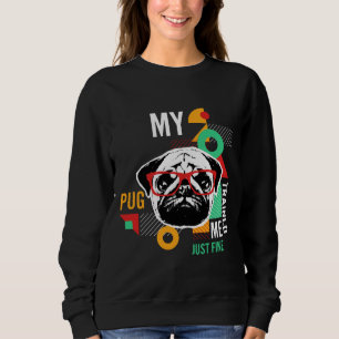Pug Trained Me Classic T-Shirt 132 Sweatshirt