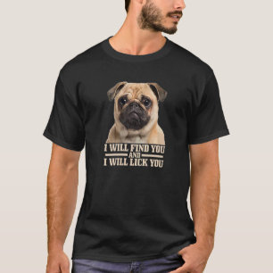 Pug Will Find You And Lick You Pug Mom Pug Dad T-Shirt