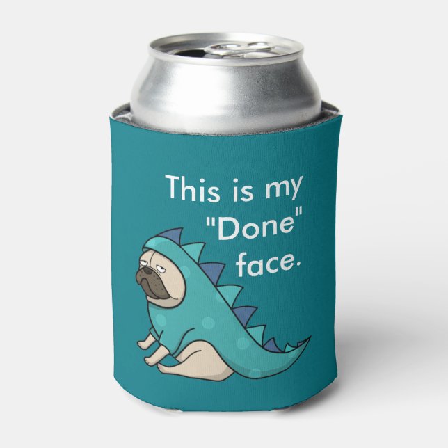 Pugasaurus is "Done" Can Cooler (Can Front)