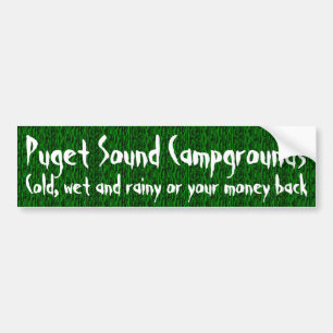 Puget Sound Campgrounds, cold, wet and rainy .. Bumper Sticker