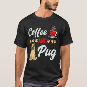 Pugs And Coffee Is All I Need  Pug Coffee T-Shirt