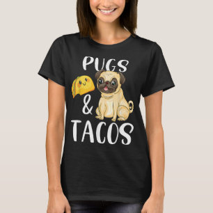 Pugs and Tacos Funny Pug and Tacos Gift Funny Dog T-Shirt