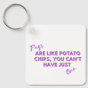 Pugs Are Like Potato Chips Keychain – Funny Pug 