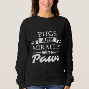 Pugs Are Miracles With Paws Animal Lover Quote Pet Sweatshirt