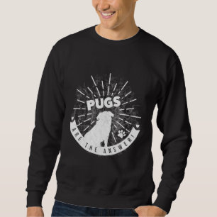Pugs are the Answer! Classic T-Shirt 30 Sweatshirt