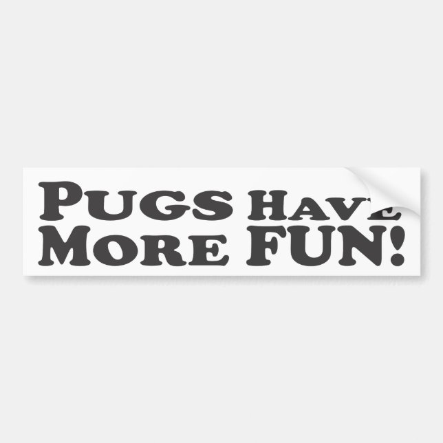 Pugs Have More Fun! - Bumper Sticker (Front)