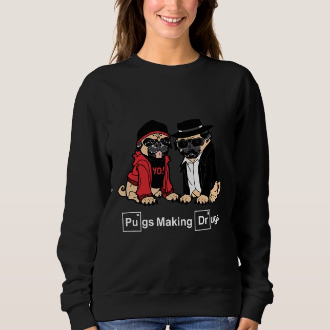 Pugs make Drugs Classic T-Shirt 813 Sweatshirt (Front)