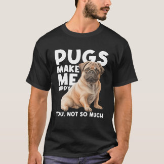 Pugs Make Me Happy You Not So Much Dog Lover Puppy T-Shirt