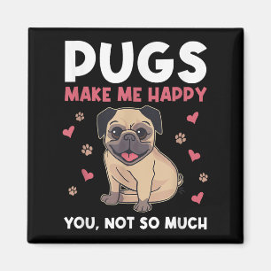Pugs Make Me Happy You Not So Much Funny Pug Dog M Magnet