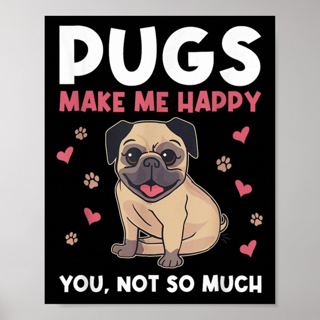 Pugs Make Me Happy You Not So Much Funny Pug Dog M Poster (Front)