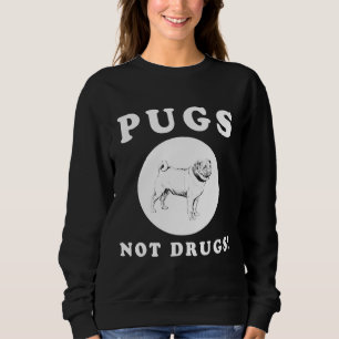 PUGS NOT DRUGS! AWESOME PUG QUOTE AND DESIGN GIFT  SWEATSHIRT