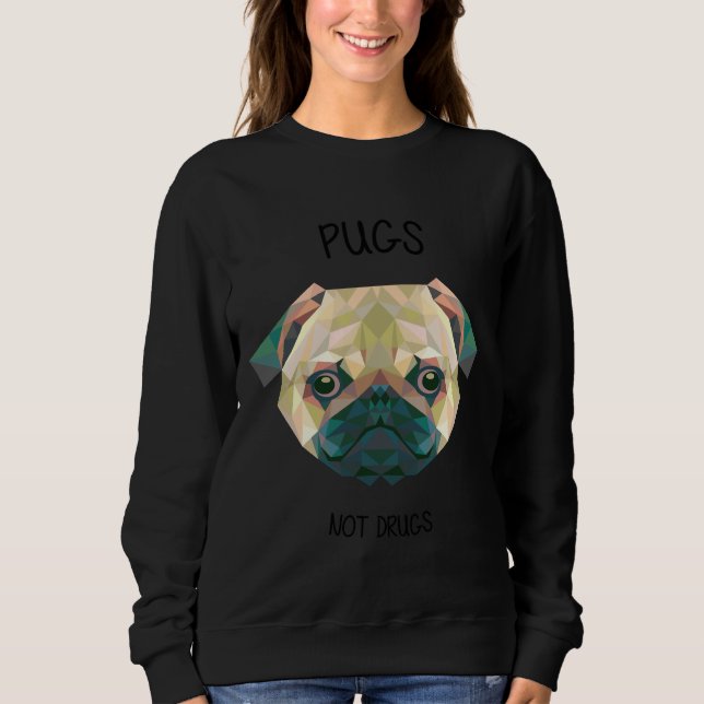 Pugs not drugs Classic T-Shirt 596 Sweatshirt (Front)