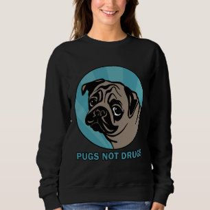 Pugs not drugs Classic T-Shirt 660 Sweatshirt
