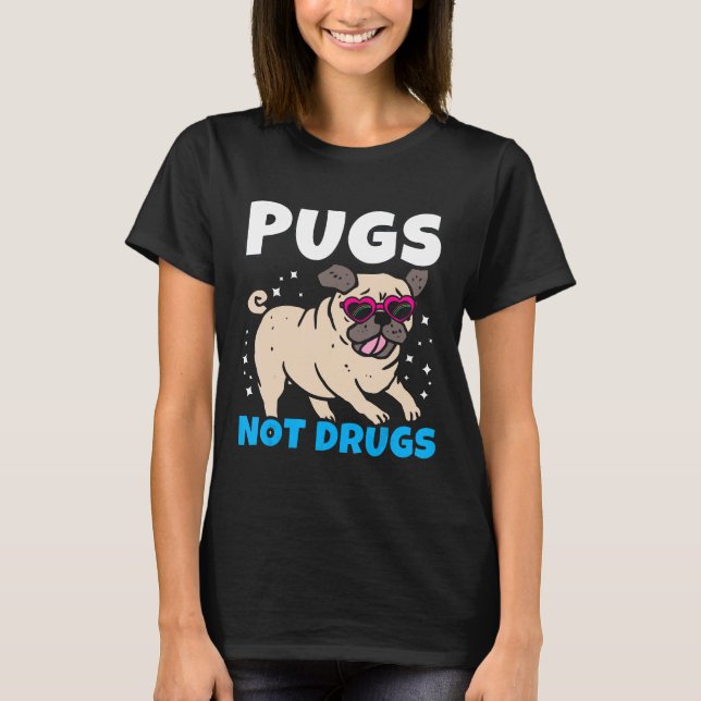 Pugs Not Drugs I Cute Puppy Pug Lover T-Shirt (Front)