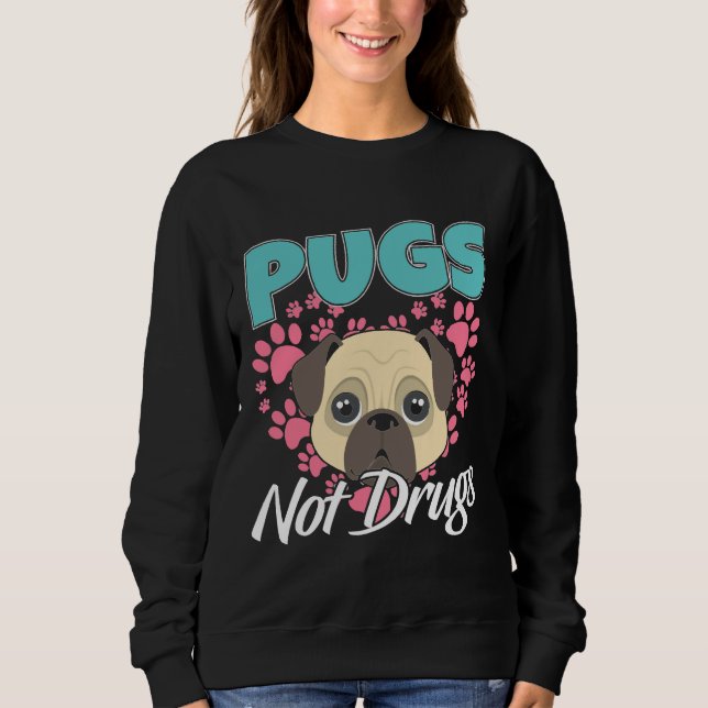 Pugs Not Drugs Mops Dogs Classic T-Shirt 804 Sweatshirt (Front)