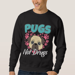 Pugs Not Drugs Mops Dogs Classic T-Shirt 804 Sweatshirt
