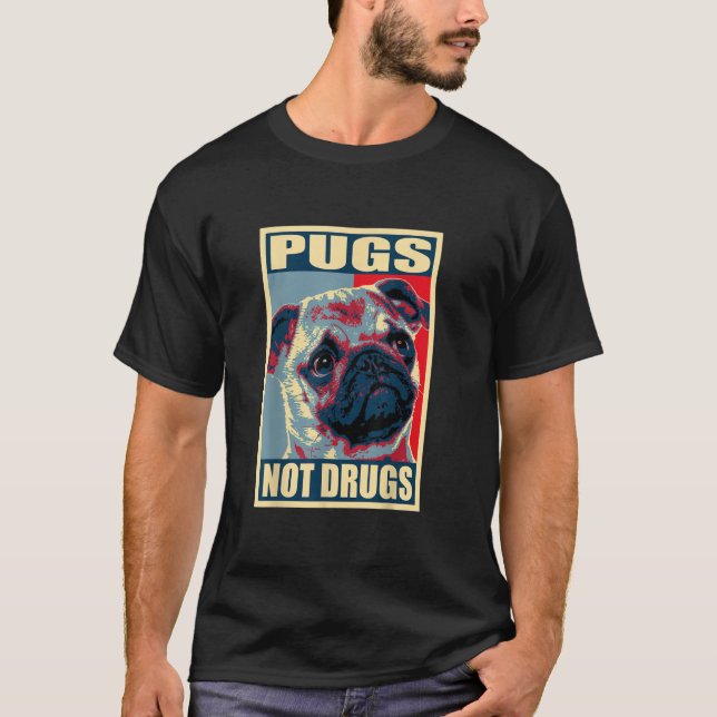 Pugs Not Drugs Propaganda Poster T-Shirt (Front)