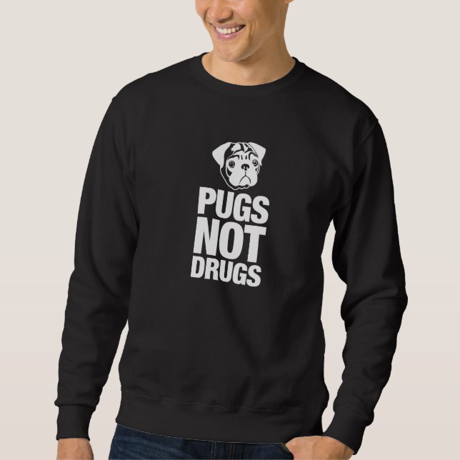 Pugs Not Drugs Sweatshirt (Front)