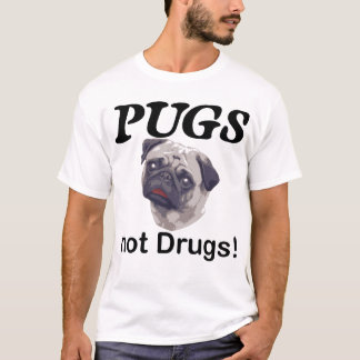 pugs not drugs T-Shirt