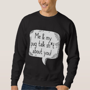 Pugs Talking Sht Classic T-Shirt 326 Sweatshirt