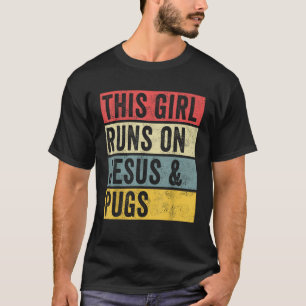 Pugs This Girl Runs On Jesus And Pugs Dog Lovers T-Shirt