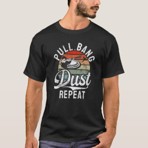 Pull Bang Dust Repeat Sports Shooters & Clay Pige T-Shirt