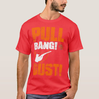 Pull Bang Dust Trap Sporting Clay T-Shirt